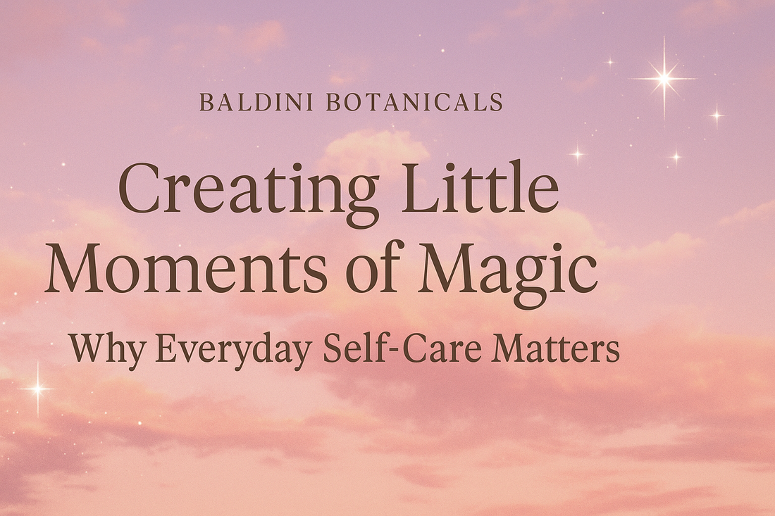 Creating Little Moments of Magic: Why Everyday Self-Care Matters