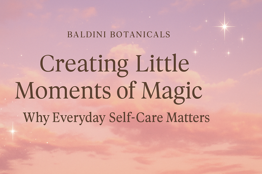 Creating Little Moments of Magic: Why Everyday Self-Care Matters